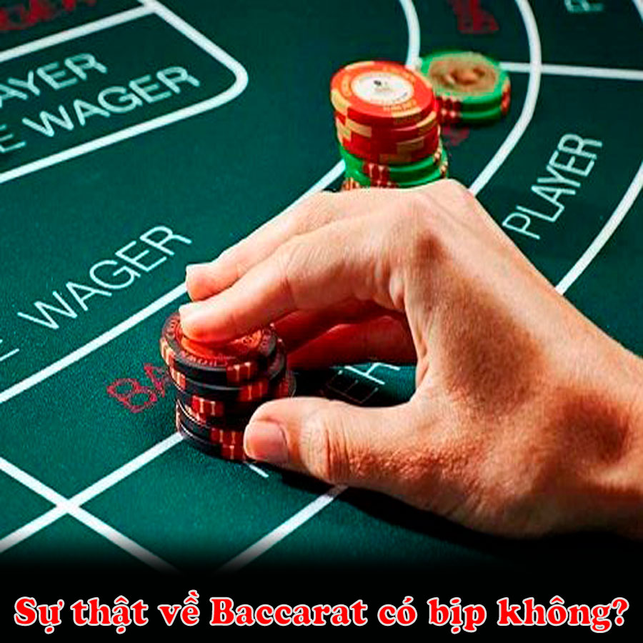 Sự thật về Baccarat có bịp (gian lận) không?